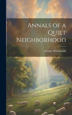 Annals of a Quiet Neighborhood - Macdonald, George