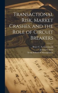 Transactional Risk, Market Crashes, and the Role of Circuit Breakers - Greenwald, Bruce C N; Stein, Jeremy C