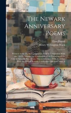 The Newark Anniversary Poems: Winners in the Poetry Competition Held in Connection With the 250Th Anniversary Celebration of the Founding of the Cit - Wack, Henry Wellington; Pound, Ezra