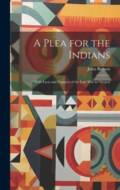 A Plea for the Indians: With Facts and Features of the Late war in Oregon - Beeson, John