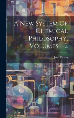 A New System Of Chemical Philosophy, Volumes 1-2 - Dalton, John