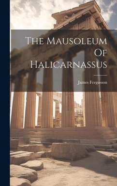 The Mausoleum Of Halicarnassus - Fergusson, James