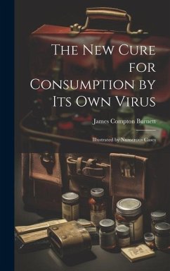 The New Cure for Consumption by Its Own Virus - Burnett, James Compton