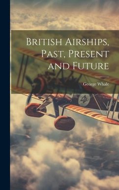 British Airships, Past, Present and Future - Whale, George