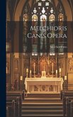 Melchioris Canis Opera