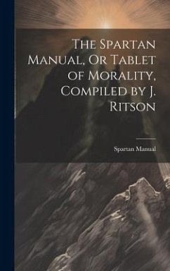 The Spartan Manual, Or Tablet of Morality, Compiled by J. Ritson - Manual, Spartan