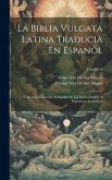 La Biblia Vulgata Latina Traducia En Espanõl: Y Anotada Conforme Al Sentido De Los Santos Padres, Y Expositores Cathòlicos; Volume 11