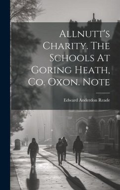 Allnutt's Charity. The Schools At Goring Heath, Co. Oxon. Note - Reade, Edward Anderdon