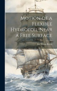 Motion of a Flexible Hydrofoil Near a Free Surface - Reece, Joe Wilson