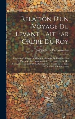 Relation D'un Voyage Du Levant, Fait Par Ordre Du Roy - De Tournefort, Joseph Pitton