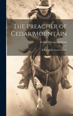The Preacher of Cedar Mountain: A Tale of the Open Country - Seton, Ernest Thompson