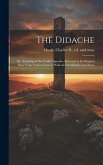The Didache: Or, Teaching of the Twelve Apostles, Restored to Its Original State From Various Sources With an Introduction and Note