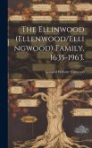 The Ellinwood (Ellenwood/Ellingwood) Family, 1635-1963.