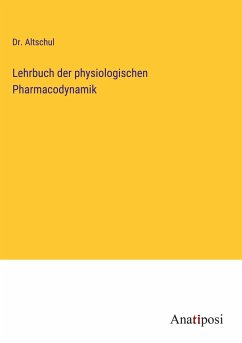 Lehrbuch der physiologischen Pharmacodynamik - Altschul