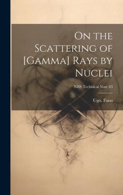 On the Scattering of [gamma] Rays by Nuclei; NBS Technical Note 83 - Fano, Ugo