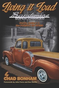 Living It Loud: Bandimere Super Charged: Faith, Family & The Pursuit Of Speed - Bonham, Chad