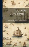 Colonial Government: An Introduction to the Study of Colonial Institutions