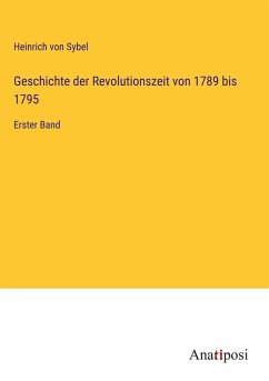 Geschichte der Revolutionszeit von 1789 bis 1795 - Sybel, Heinrich Von