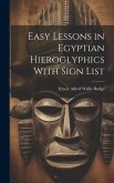 Easy Lessons in Egyptian Hieroglyphics With Sign List