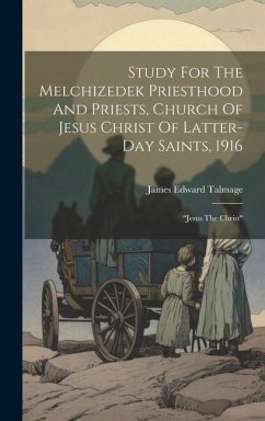 Study For The Melchizedek Priesthood And Priests, Church Of Jesus Christ Of Latter-day Saints, 1916 - Talmage, James Edward