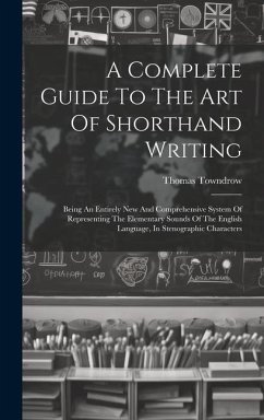 A Complete Guide To The Art Of Shorthand Writing - Towndrow, Thomas