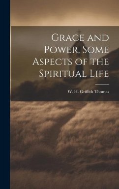 Grace and Power, Some Aspects of the Spiritual Life - Thomas, W H Griffith
