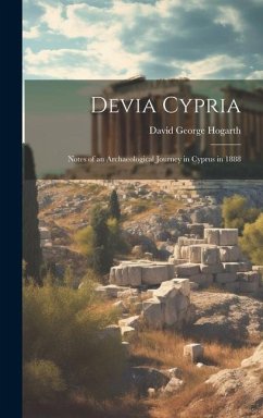 Devia Cypria; Notes of an Archaeological Journey in Cyprus in 1888 - Hogarth, David George