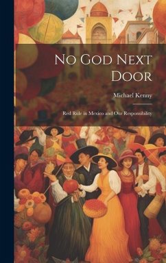 No God Next Door; Red Rule in Mexico and Our Responsibility - Kenny, Michael