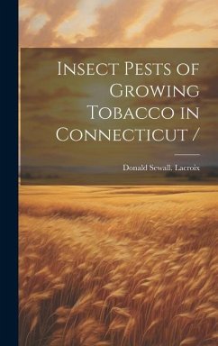 Insect Pests of Growing Tobacco in Connecticut - Lacroix, Donald Sewall