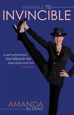 Invisible to Invincible: A self-promotion handbook for executive women - Blesing, Amanda