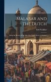 Malabar and the Dutch; Being the History of the Fall of the Nayar Power in Malabar