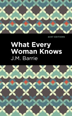 What Every Woman Knows - Barrie, J M