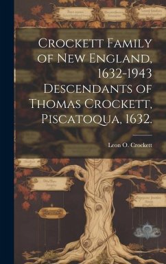 Crockett Family of New England, 1632-1943 Descendants of Thomas Crockett, Piscatoqua, 1632.