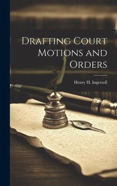 Drafting Court Motions and Orders - Ingersoll, Henry H