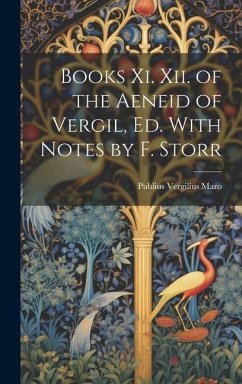 Books Xi. Xii. of the Aeneid of Vergil, Ed. With Notes by F. Storr - Maro, Publius Vergilius