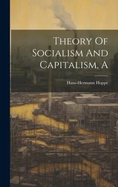 A Theory Of Socialism And Capitalism - Hans-Hermann, Hoppe