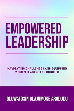 Empowered Leadership: Navigating Challenges and Equipping Women Leaders for Success - Arodudu, Oluwatosin Olajumoke