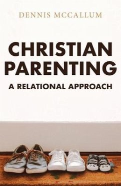 Christian Parenting: A Relational Approach - Mccallum, Dennis