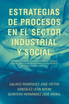 ESTRATEGIAS DE PROCESOS EN EL SECTOR INDUSTRIAL Y SOCIAL - Rodríguez, José Víctor Galaviz; León, Noemí González; Hernández, José Anibal Quintero