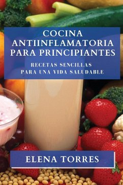 Cocina Antiinflamatoria para Principiantes - Torres, Elena