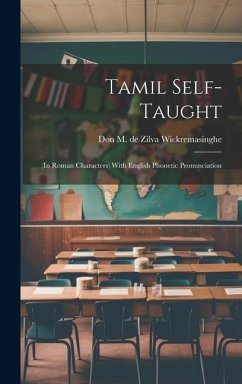 Tamil Self-taught: (in Roman Characters) With English Phonetic Pronunciation - Wickremasinghe, Don M. De Zilva