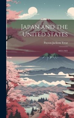 Japan and the United States: 1853-1921 - Treat, Payson Jackson