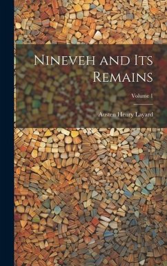 Nineveh and Its Remains; Volume 1 - Layard, Austen Henry