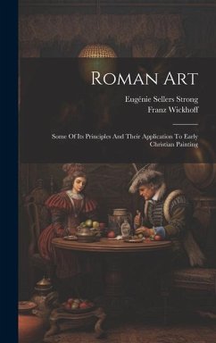 Roman Art; Some Of Its Principles And Their Application To Early Christian Painting - Wickhoff, Franz; Sellers, Strong Eugénie