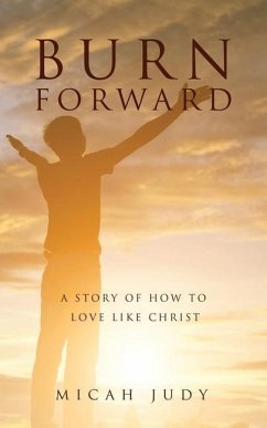 Burn Forward: A Story of How to Love Like Christ! - Judy, Micah