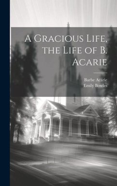 A Gracious Life, the Life of B. Acarie - Bowles, Emily; Acarie, Barbe