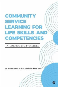 Community Service Learning for Life Skills and Competencies: A Handbook for Teachers - a Radhakrishnan Nair; Nirmala Arul