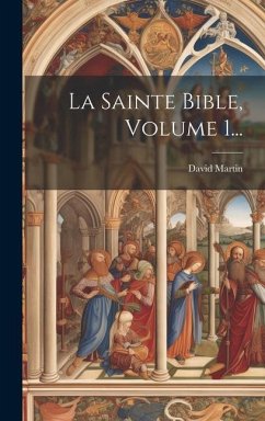 La Sainte Bible, Volume 1... - Martin, David