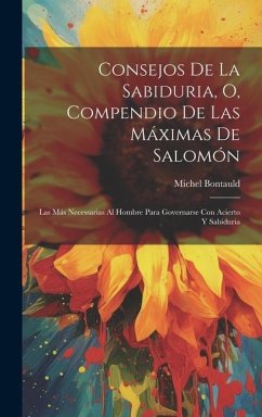Consejos De La Sabiduria, O, Compendio De Las Máximas De Salomón - Bontauld, Michel