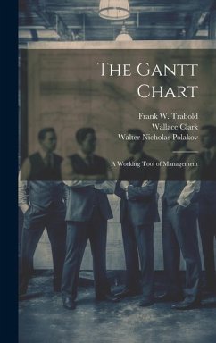 The Gantt Chart - Clark, Wallace; Polakov, Walter Nicholas; Trabold, Frank W